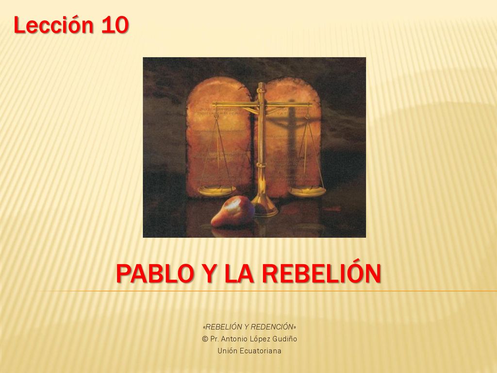 «REBELIÓN Y REDENCIÓN» © Pr. Antonio López Gudiño Unión Ecuatoriana