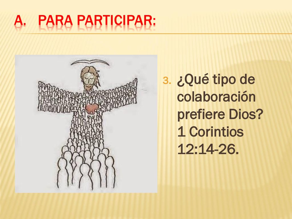 Para participar: ¿Qué tipo de colaboración prefiere Dios 1 Corintios 12:14-26.