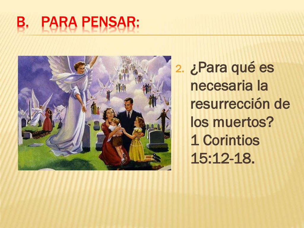 Para pensar: ¿Para qué es necesaria la resurrección de los muertos.