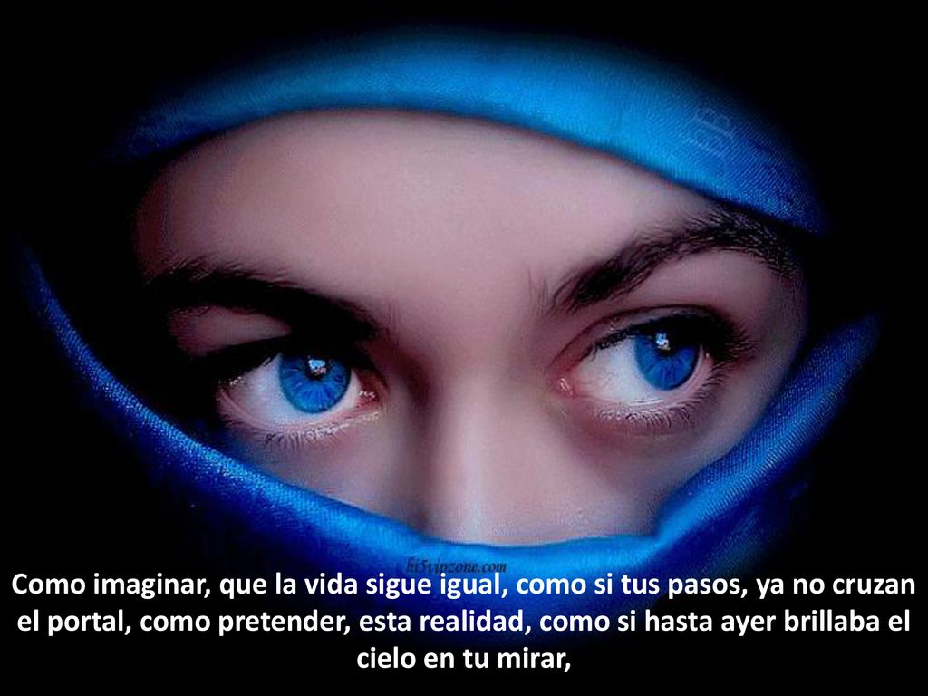 Como imaginar, que la vida sigue igual, como si tus pasos, ya no cruzan el portal, como pretender, esta realidad, como si hasta ayer brillaba el cielo en tu mirar,