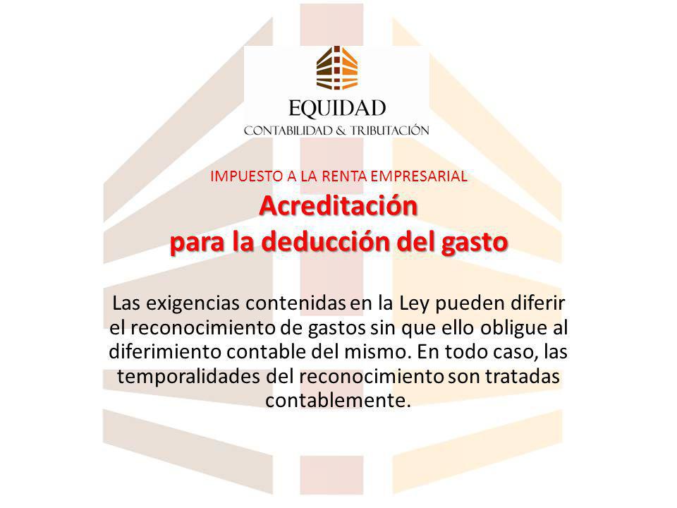 IMPUESTO A LA RENTA EMPRESARIAL Acreditación para la deducción del gasto