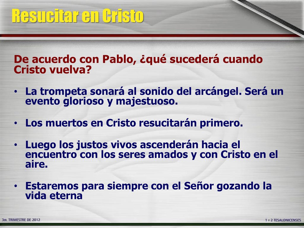 Resucitar en Cristo De acuerdo con Pablo, ¿qué sucederá cuando Cristo vuelva