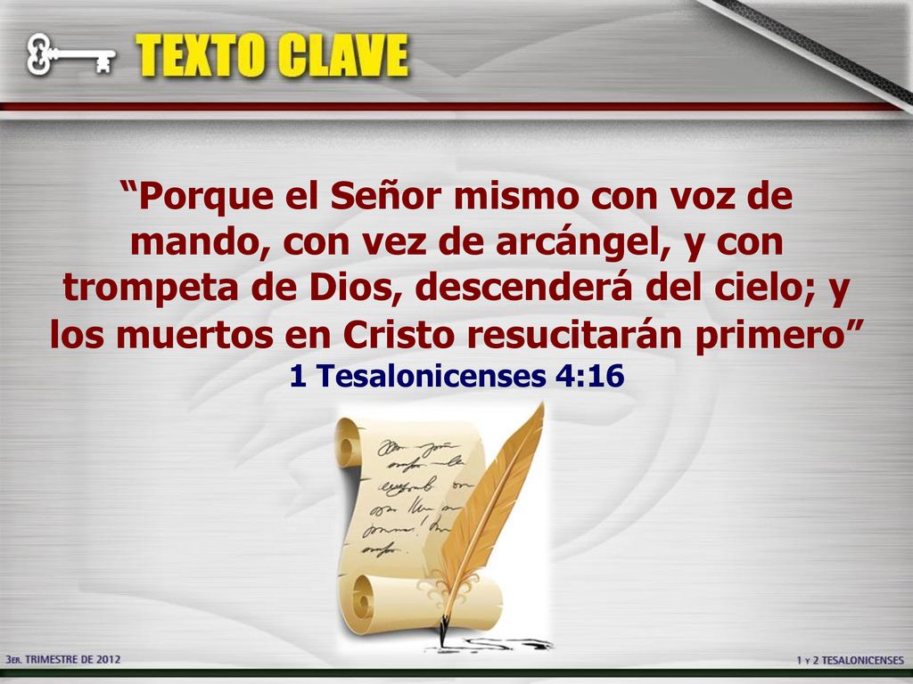 Porque el Señor mismo con voz de mando, con vez de arcángel, y con trompeta de Dios, descenderá del cielo; y los muertos en Cristo resucitarán primero 1 Tesalonicenses 4:16