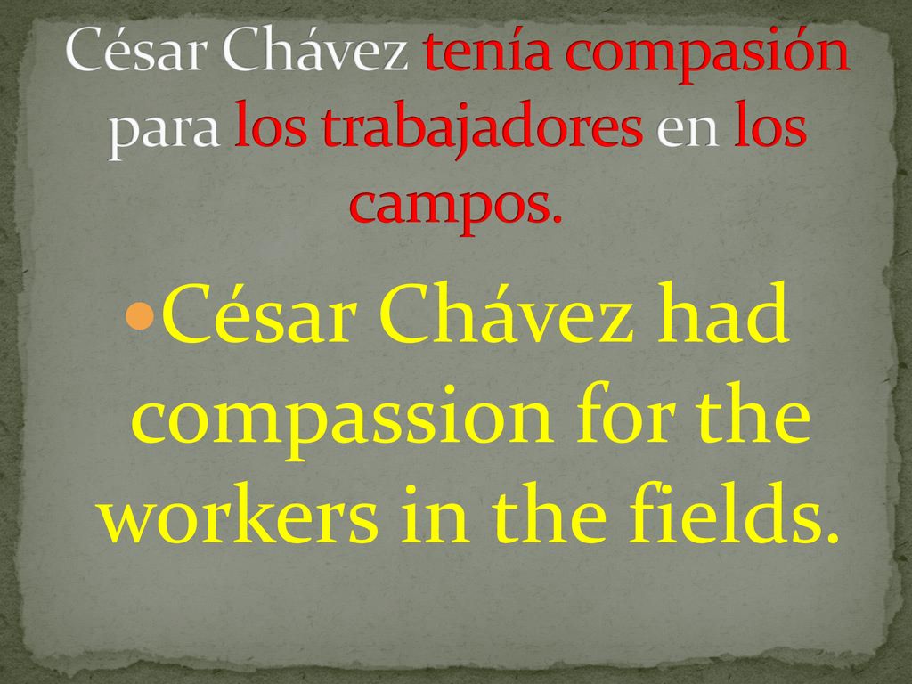 César Chávez tenía compasión para los trabajadores en los campos.