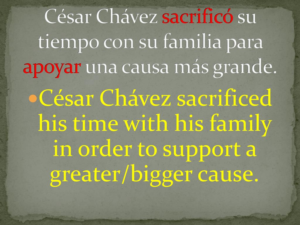 César Chávez sacrificó su tiempo con su familia para apoyar una causa más grande.