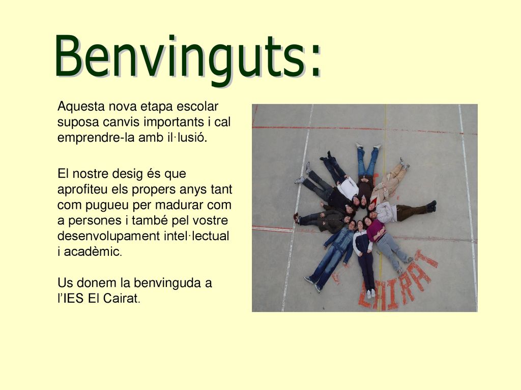 Benvinguts: Aquesta nova etapa escolar suposa canvis importants i cal emprendre-la amb il·lusió.