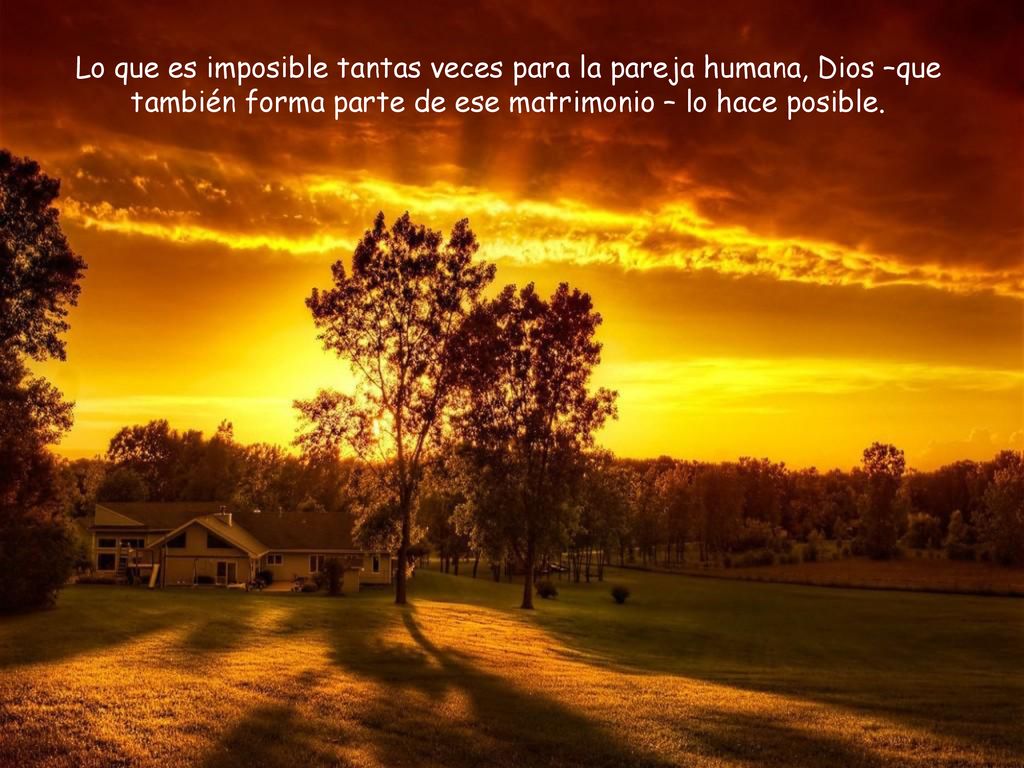 Lo que es imposible tantas veces para la pareja humana, Dios –que también forma parte de ese matrimonio – lo hace posible.
