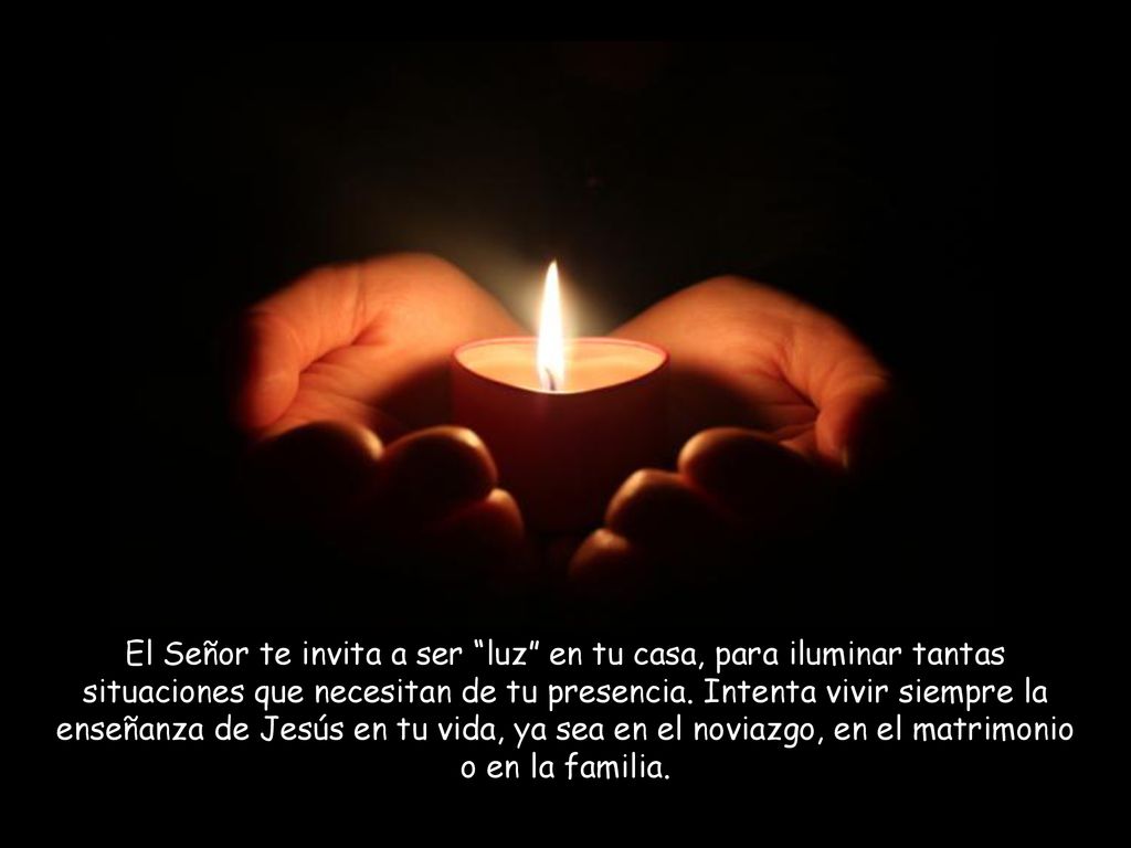 El Señor te invita a ser luz en tu casa, para iluminar tantas situaciones que necesitan de tu presencia.