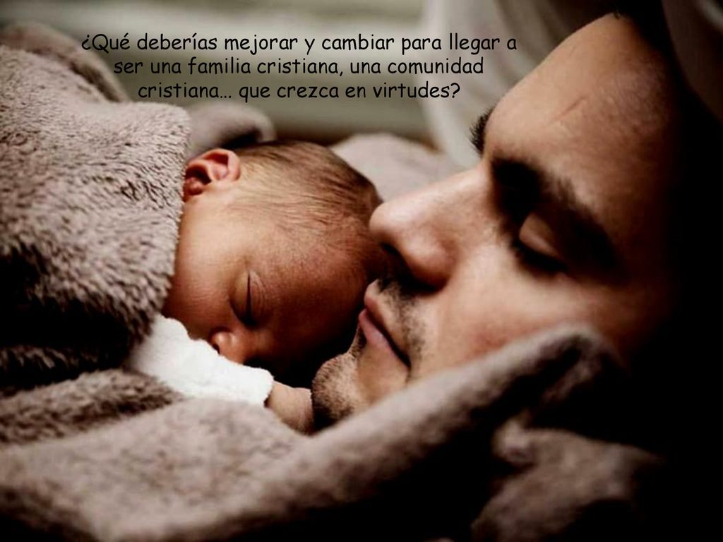 ¿Qué deberías mejorar y cambiar para llegar a ser una familia cristiana, una comunidad cristiana… que crezca en virtudes