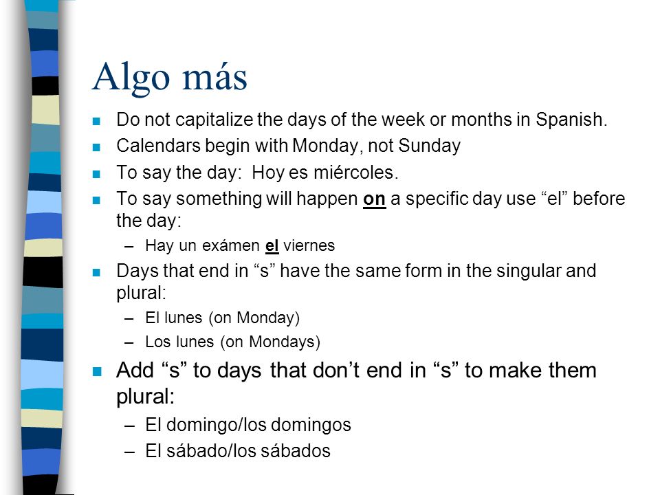 Algo más Add s to days that don’t end in s to make them plural: