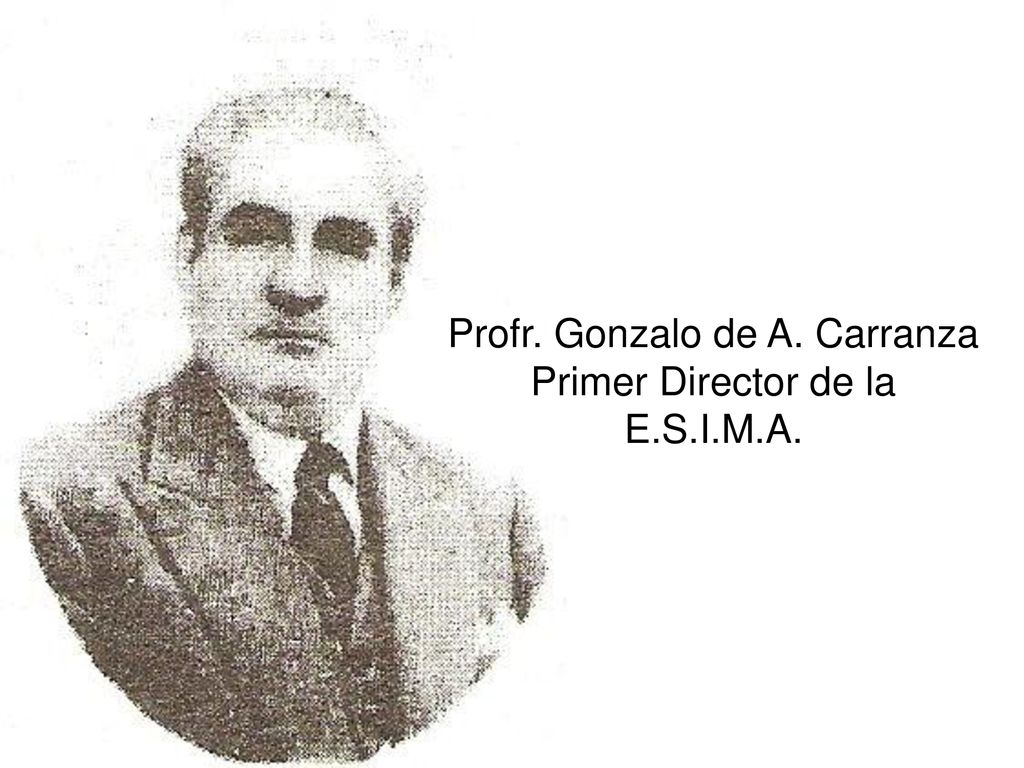 Profr. Gonzalo de A. Carranza Primer Director de la E.S.I.M.A.