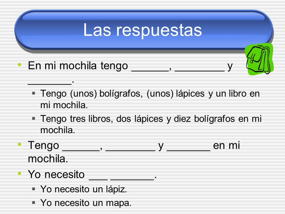 Las respuestas En mi mochila tengo ______, ________ y _______.