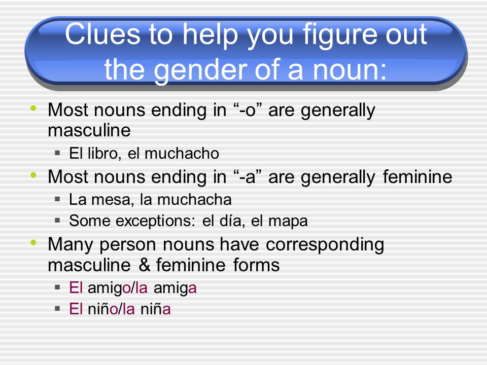 Clues to help you figure out the gender of a noun: