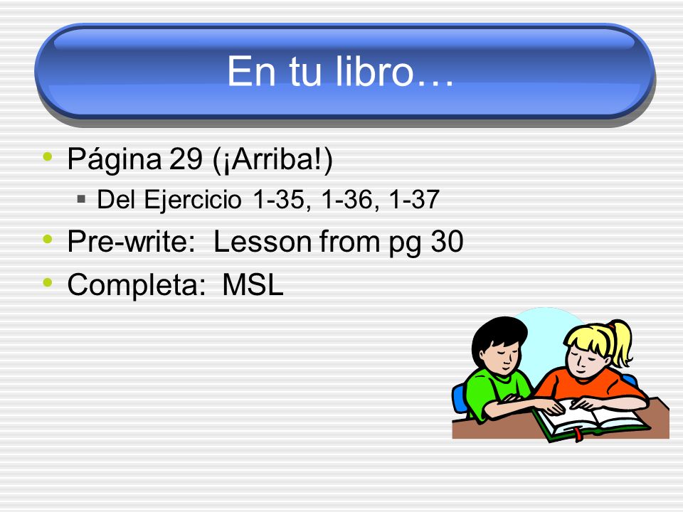 En tu libro… Página 29 (¡Arriba!) Pre-write: Lesson from pg 30