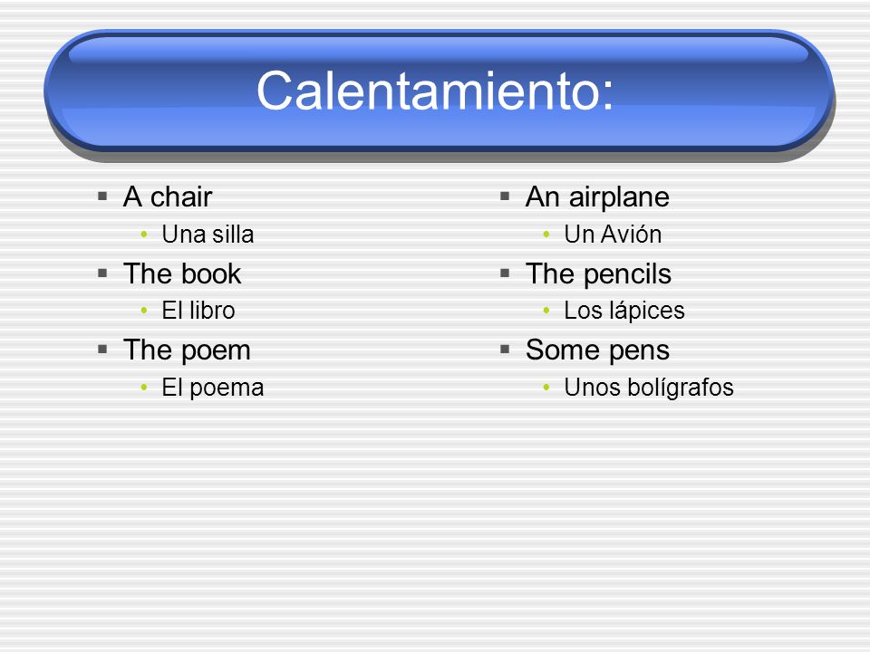 Calentamiento: A chair The book The poem An airplane The pencils