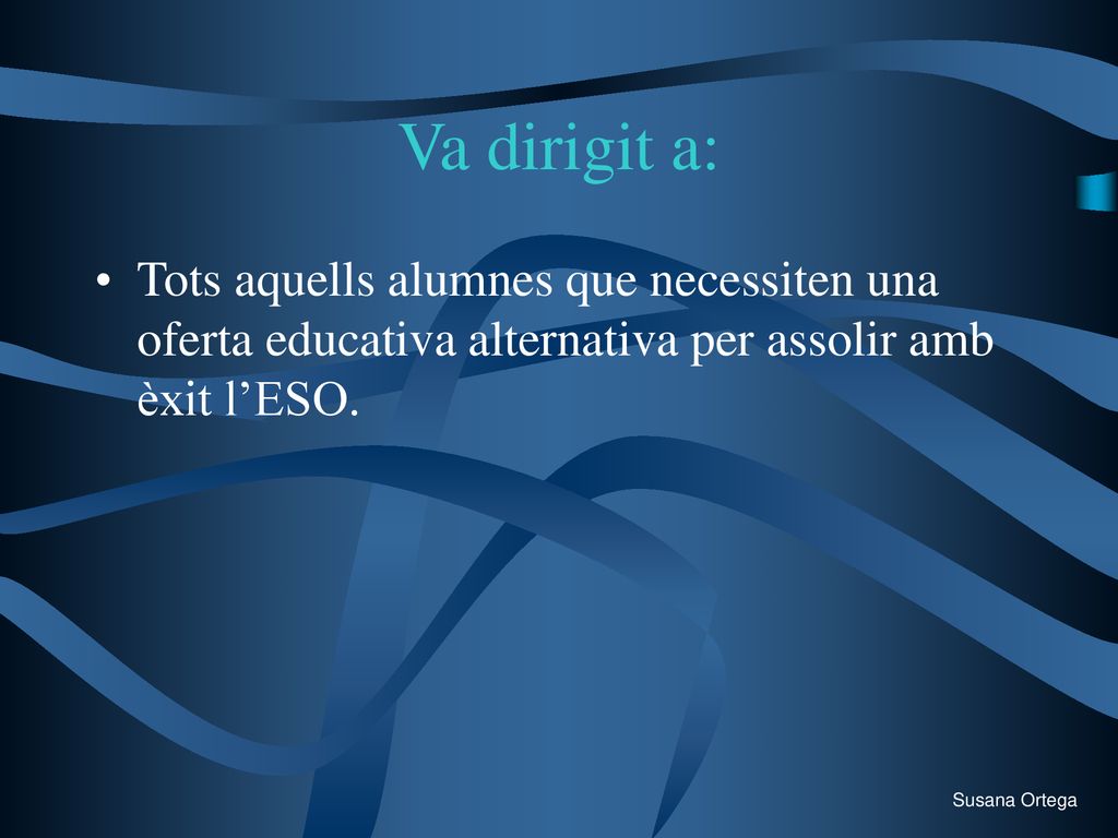 Va dirigit a: Tots aquells alumnes que necessiten una oferta educativa alternativa per assolir amb èxit l’ESO.