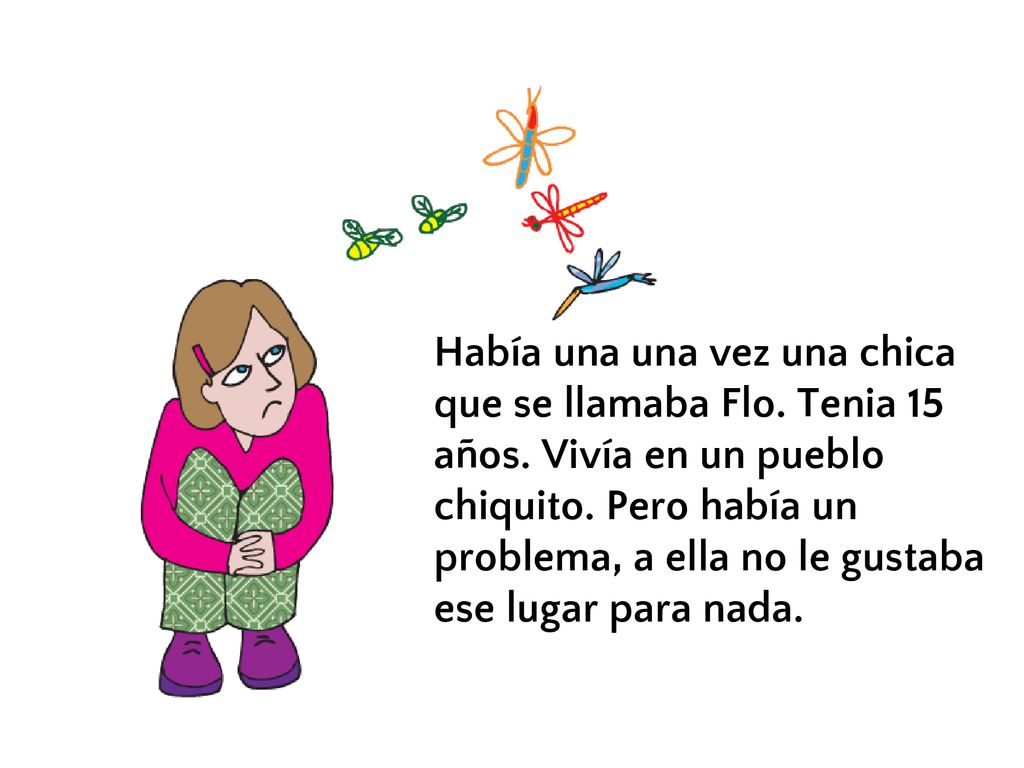 Había una una vez una chica que se llamaba Flo. Tenia 15 años