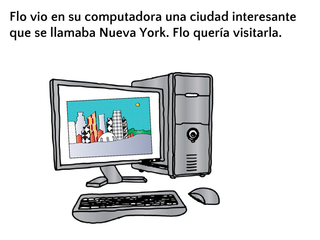Flo vio en su computadora una ciudad interesante que se llamaba Nueva York. Flo quería visitarla.