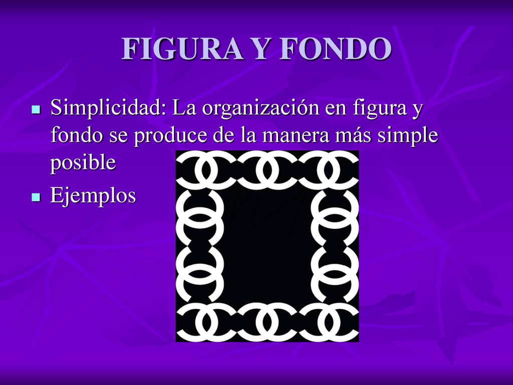FIGURA Y FONDO Simplicidad: La organización en figura y fondo se produce de la manera más simple posible.