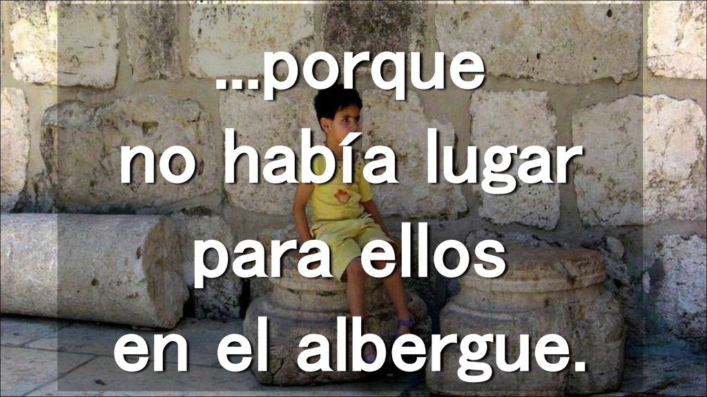 ...porque no había lugar para ellos en el albergue.