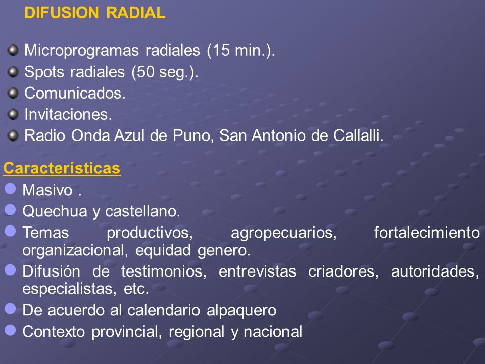 DIFUSION RADIAL Microprogramas radiales (15 min.). Spots radiales (50 seg.). Comunicados. Invitaciones.