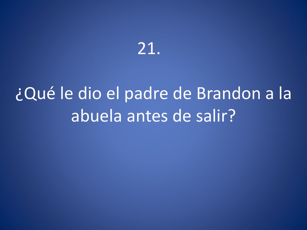 ¿Qué le dio el padre de Brandon a la abuela antes de salir