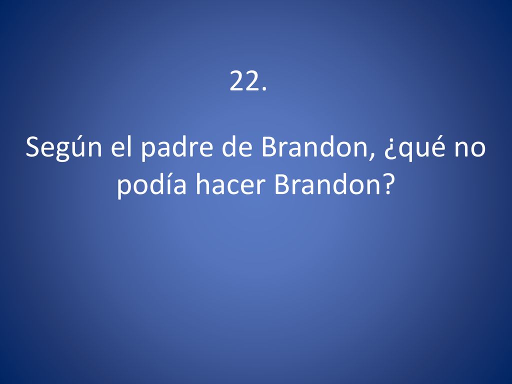 Según el padre de Brandon, ¿qué no podía hacer Brandon
