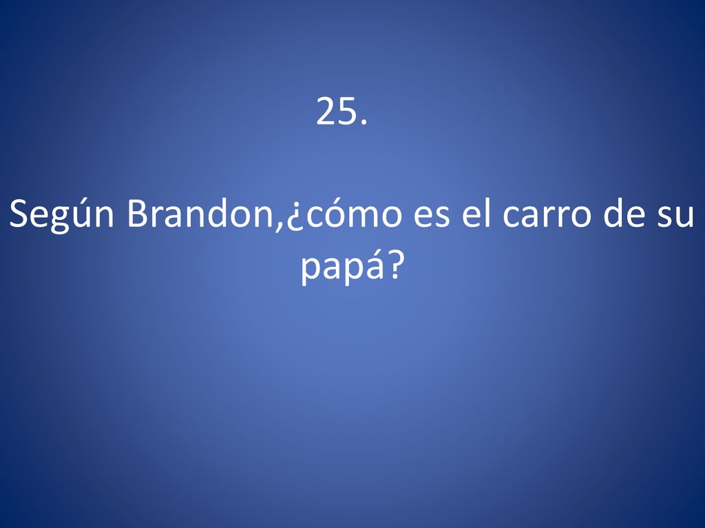 Según Brandon,¿cómo es el carro de su papá