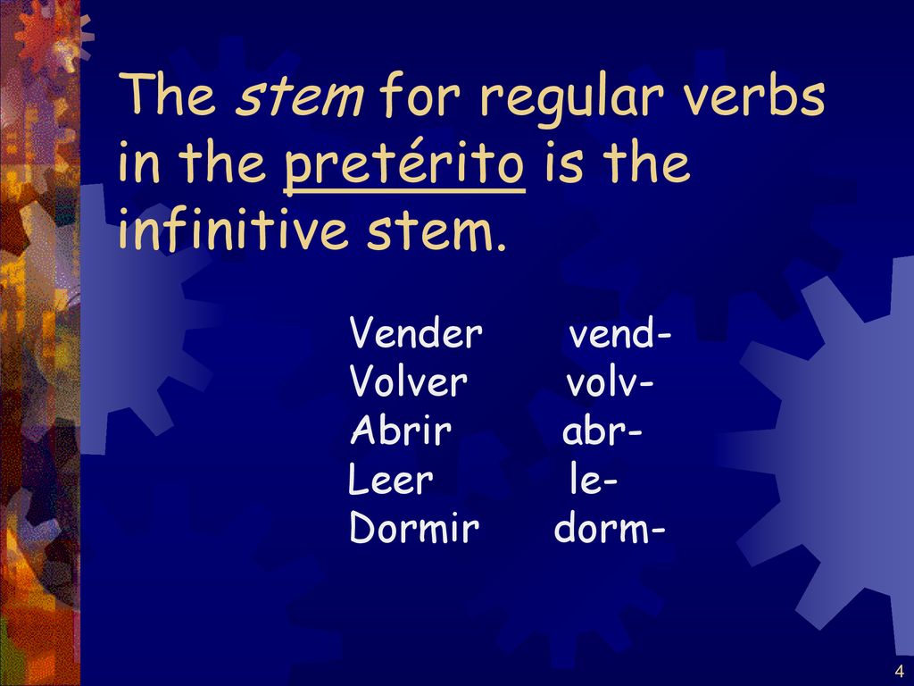 The stem for regular verbs in the pretérito is the infinitive stem.