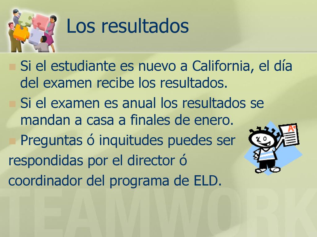 Los resultados Si el estudiante es nuevo a California, el día del examen recibe los resultados.