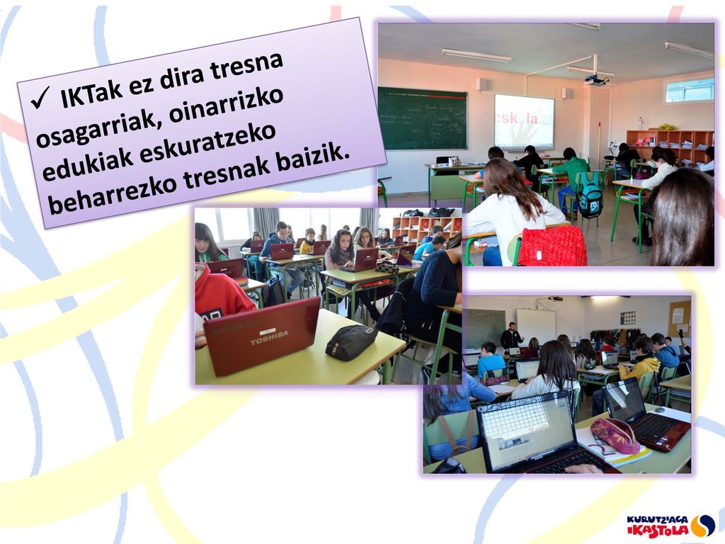 IKTak ez dira tresna osagarriak, oinarrizko edukiak eskuratzeko beharrezko tresnak baizik.