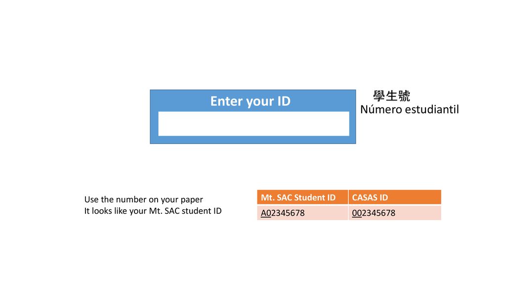 Enter your ID 學生號 Número estudiantil Use the number on your paper