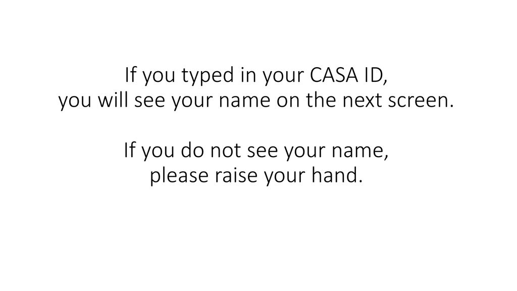 If you typed in your CASA ID, you will see your name on the next screen.