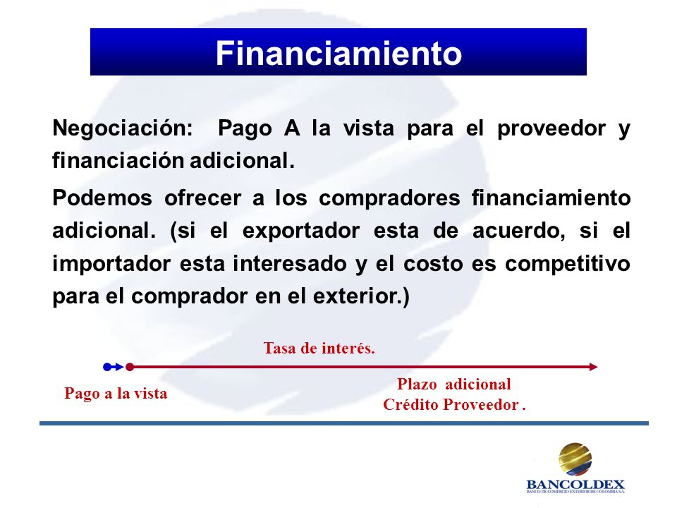 Financiamiento Negociación: Pago A la vista para el proveedor y financiación adicional.