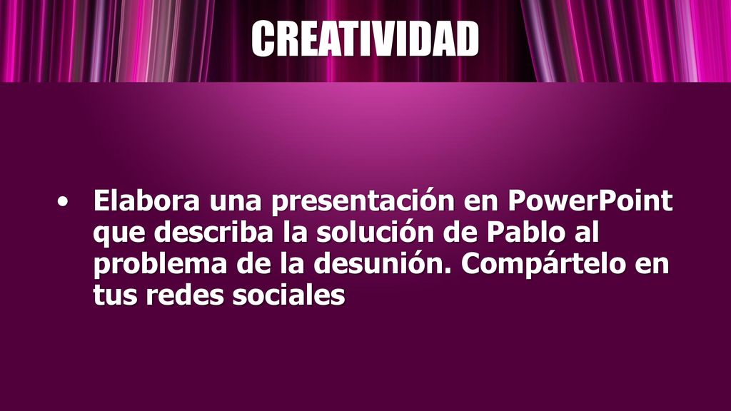 CREATIVIDAD Elabora una presentación en PowerPoint que describa la solución de Pablo al problema de la desunión.