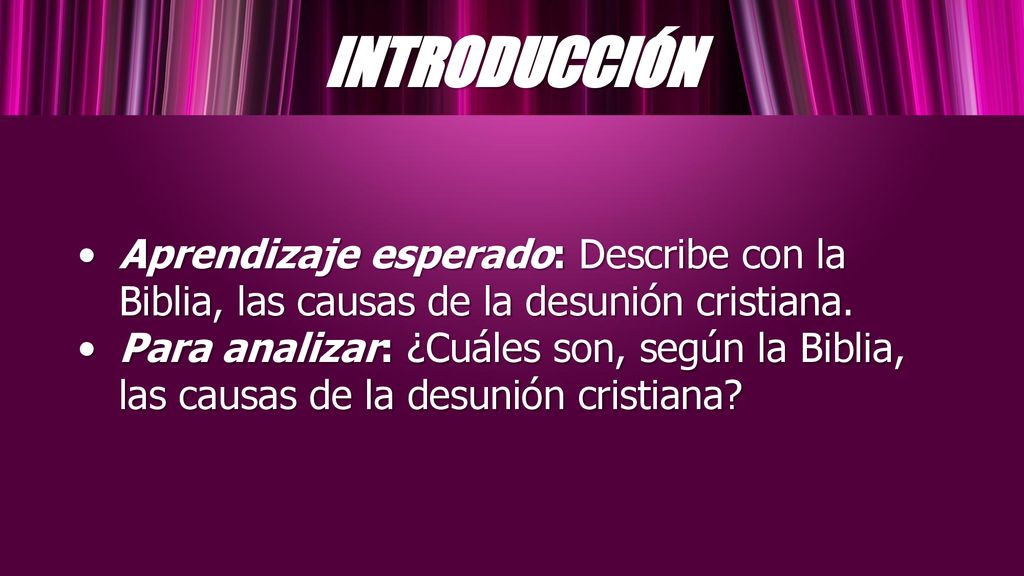 INTRODUCCIÓN Aprendizaje esperado: Describe con la Biblia, las causas de la desunión cristiana.