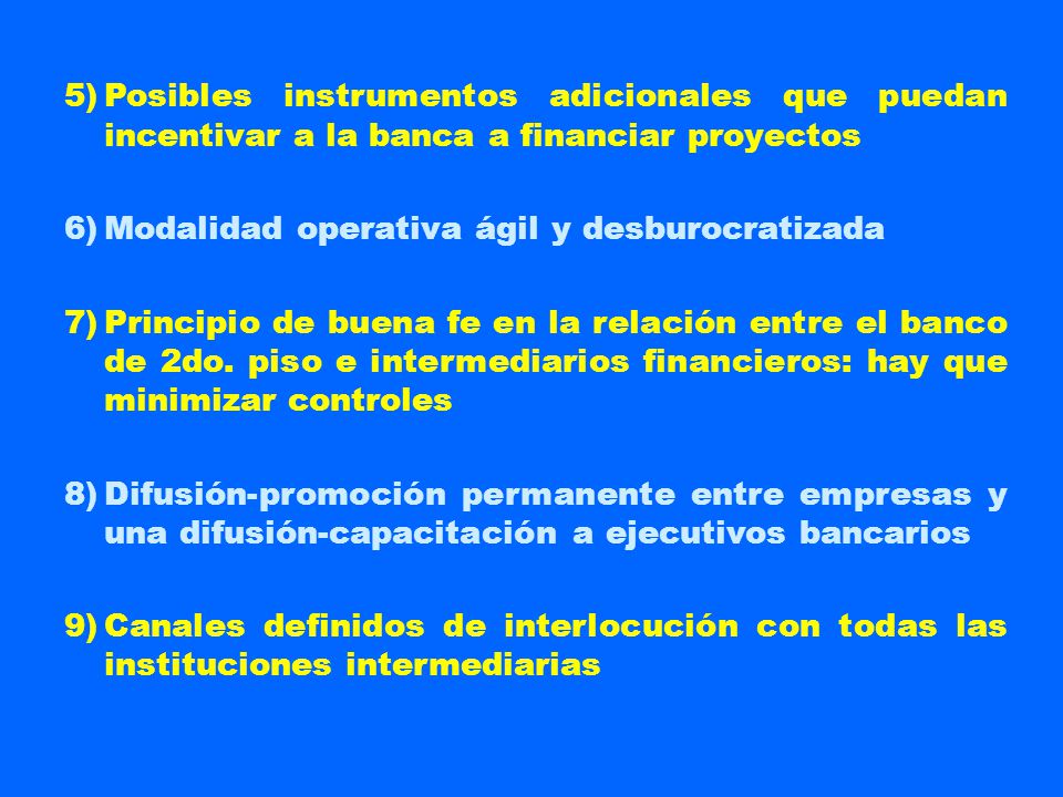 5) Posibles instrumentos adicionales que puedan incentivar a la banca a financiar proyectos