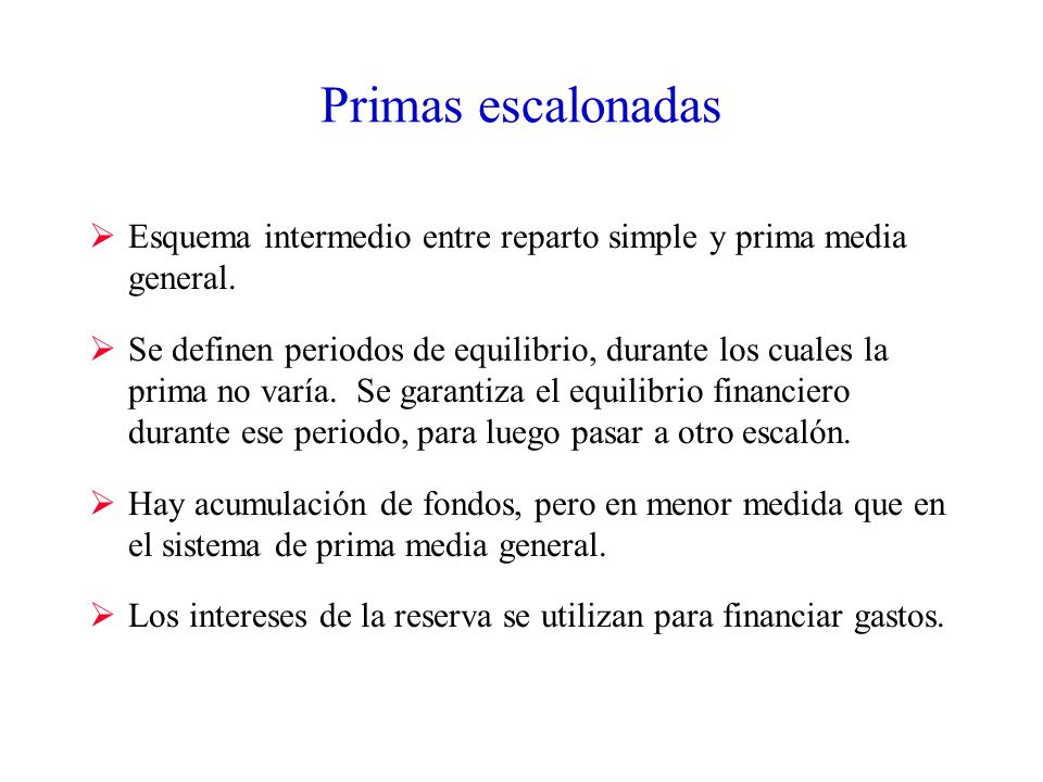 Primas escalonadas Esquema intermedio entre reparto simple y prima media general.