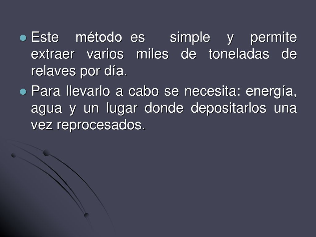 Este método es simple y permite extraer varios miles de toneladas de relaves por día.