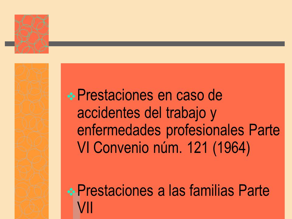 Prestaciones en caso de accidentes del trabajo y enfermedades profesionales Parte VI Convenio núm. 121 (1964)