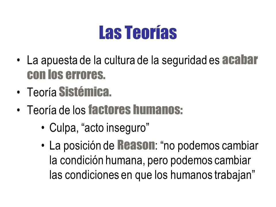 Las Teorías La apuesta de la cultura de la seguridad es acabar con los errores. Teoría Sistémica. Teoría de los factores humanos:
