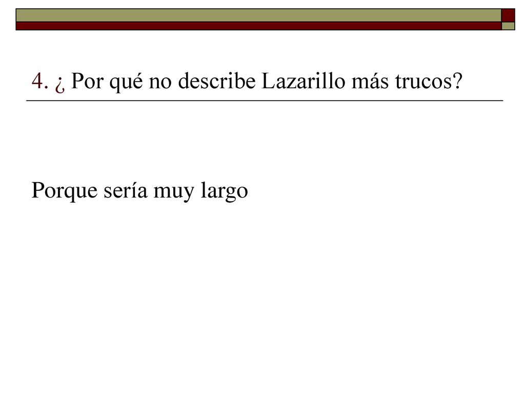 4. ¿ Por qué no describe Lazarillo más trucos