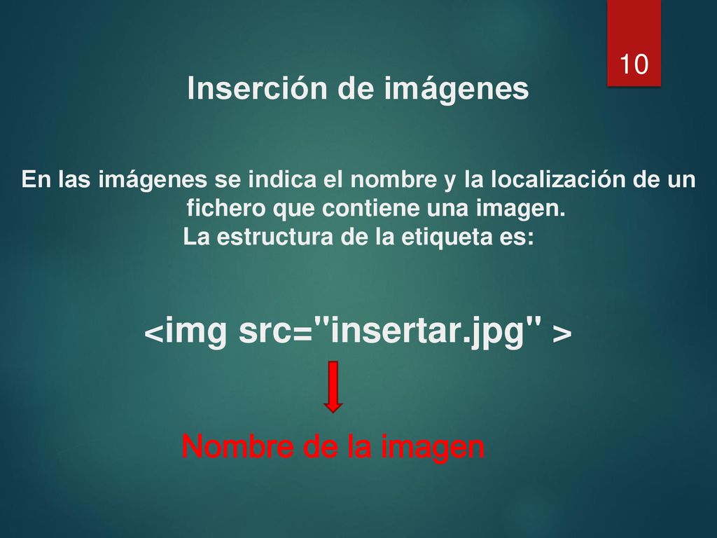 La estructura de la etiqueta es: <img src= insertar.jpg >