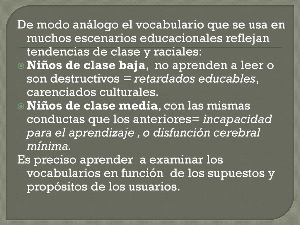 De modo análogo el vocabulario que se usa en muchos escenarios educacionales reflejan tendencias de clase y raciales: