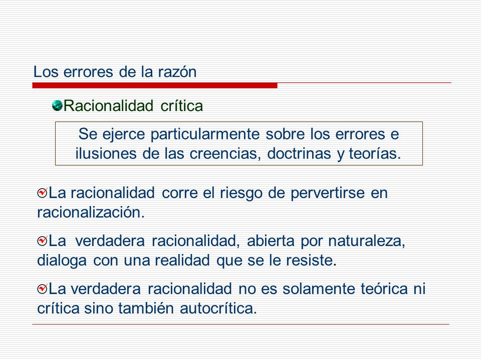 Los errores de la razón Racionalidad crítica. Se ejerce particularmente sobre los errores e ilusiones de las creencias, doctrinas y teorías.