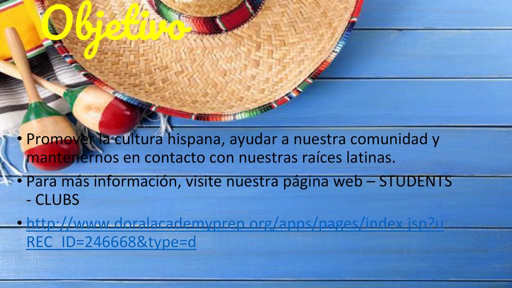 Objetivo Promover la cultura hispana, ayudar a nuestra comunidad y mantenernos en contacto con nuestras raíces latinas.
