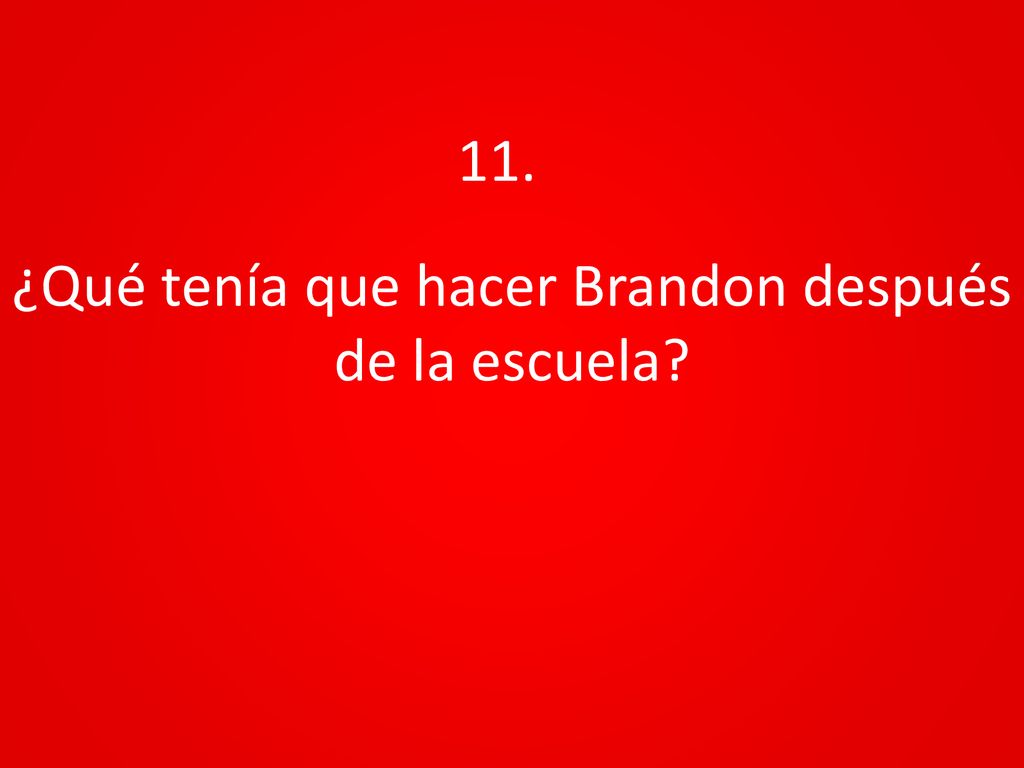 ¿Qué tenía que hacer Brandon después de la escuela