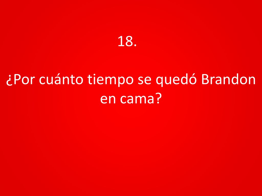¿Por cuánto tiempo se quedó Brandon en cama