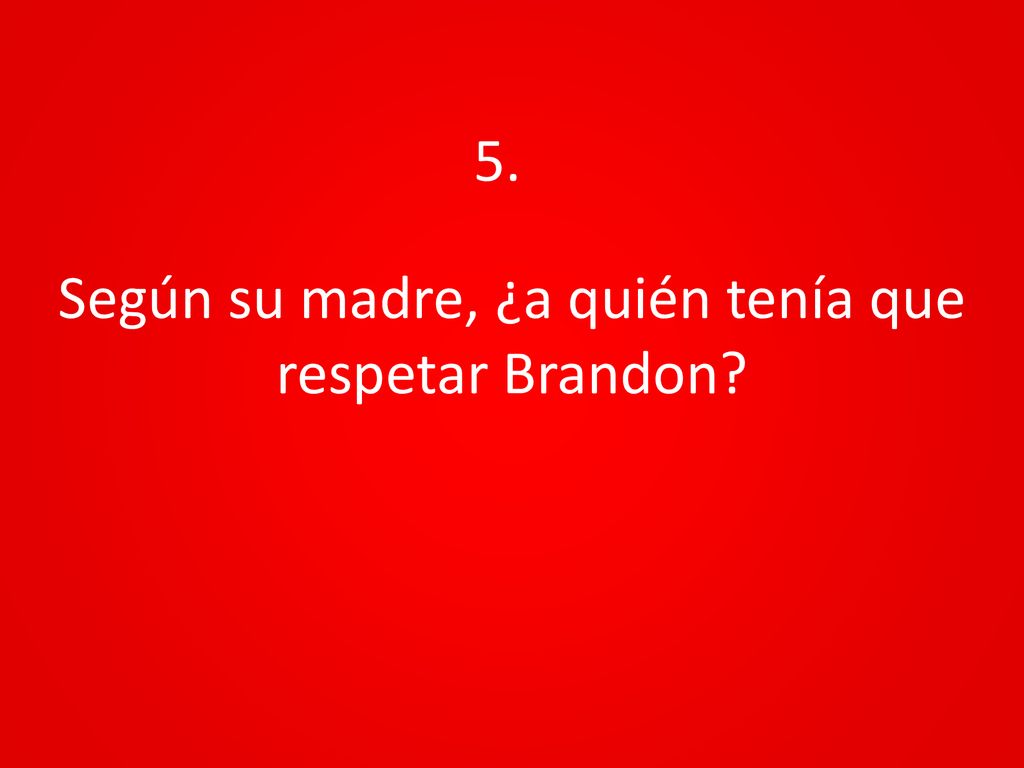 Según su madre, ¿a quién tenía que respetar Brandon