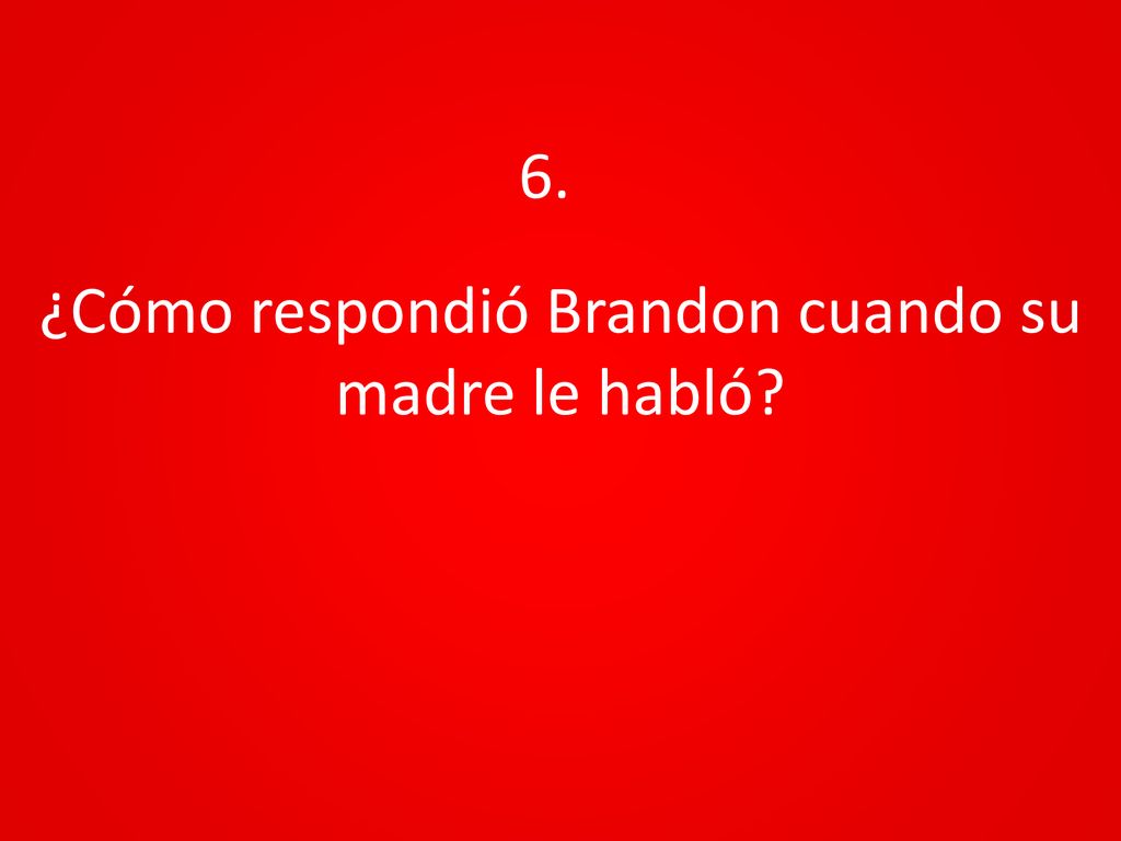¿Cómo respondió Brandon cuando su madre le habló